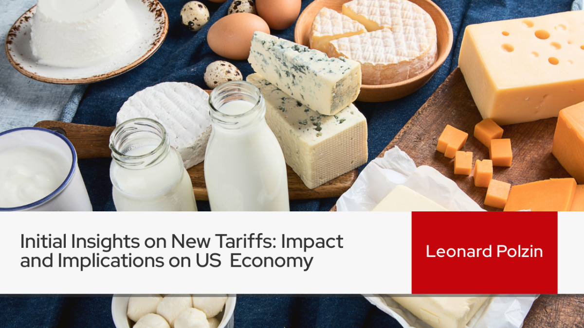 Photo of dairy products: milk, cheese, butter with overlaying text "Initial Insights on New Tariffs: Impact and Implications on US Economy by Leonard Polzin