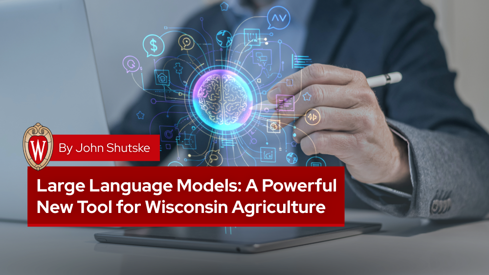 Large Language Models: A Powerful New Tool for Wisconsin Agriculture