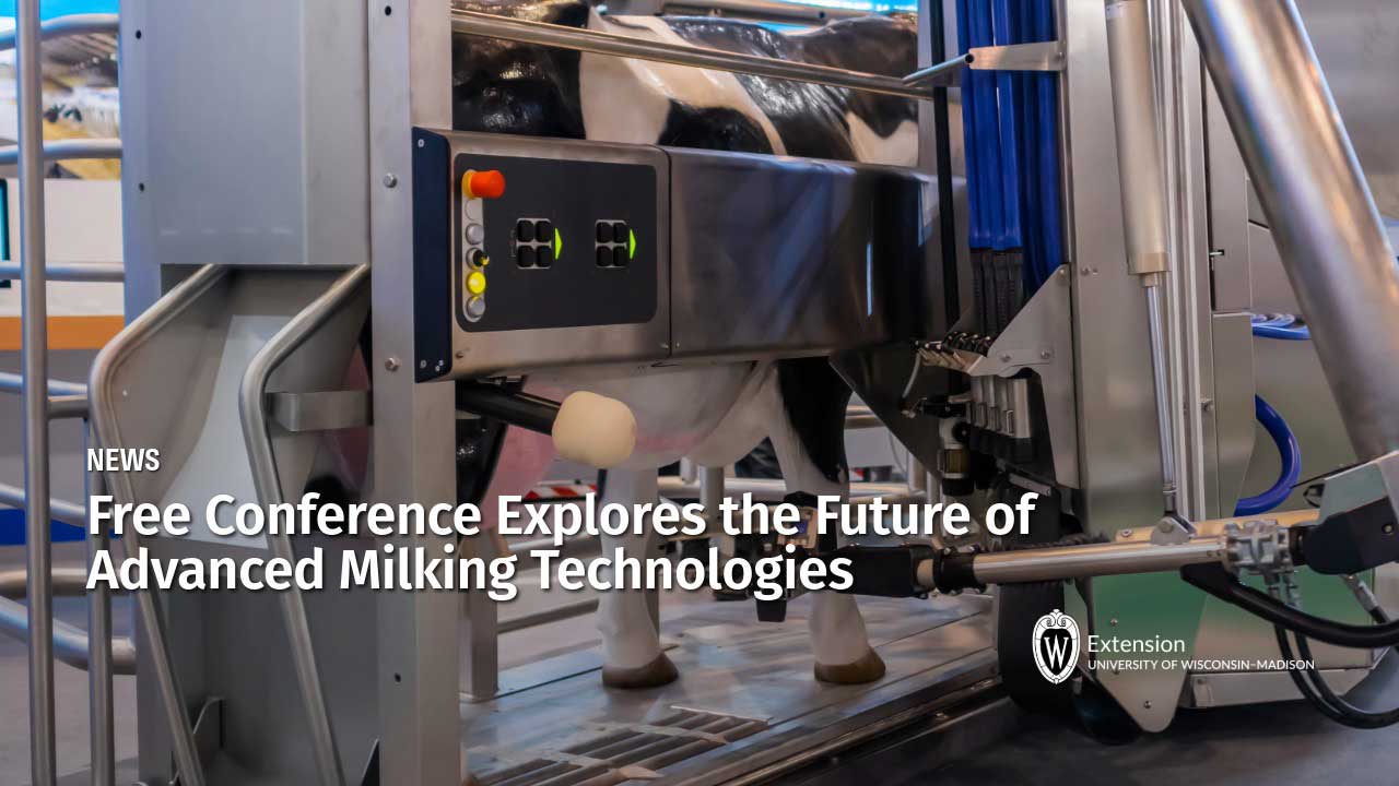 Robotic milking system with control panel. Text: "Free Conference Explores the Future of Advanced Milking Technologies". UW-Madison Extension logo.